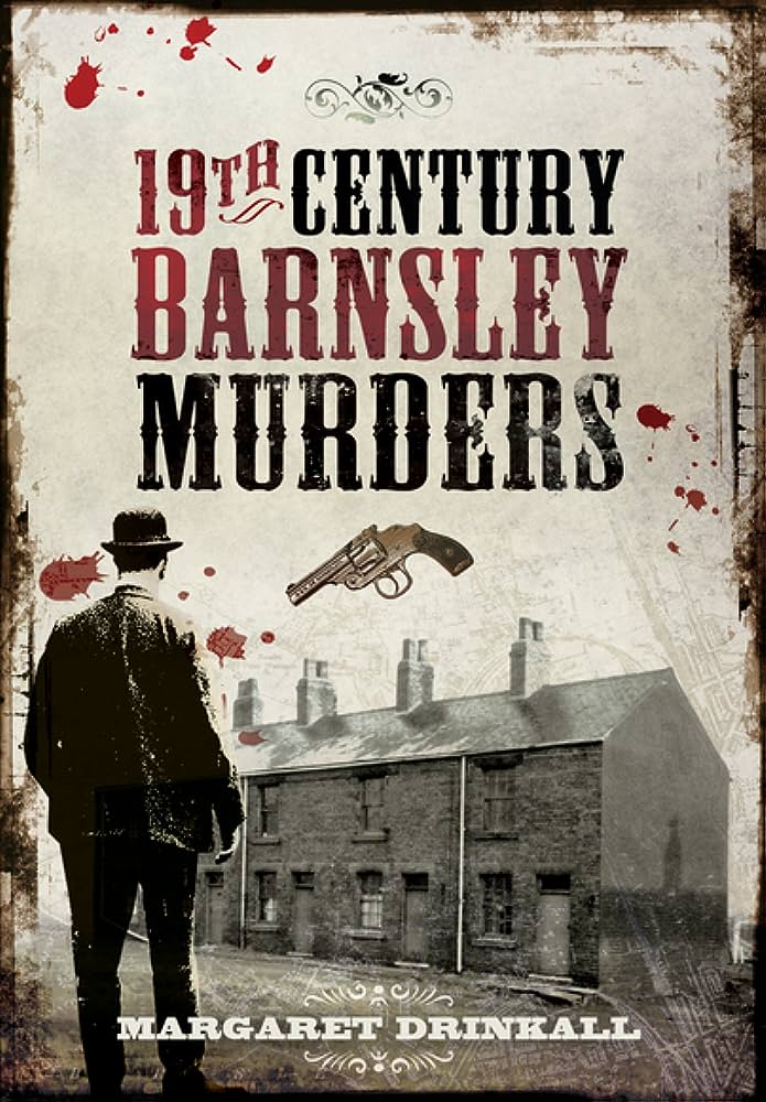 Unveiling the Dark Secrets: Exploring the 19th Century Barnsley Murders